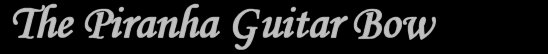 piranha guitar bow - guitar effect
